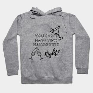 You Can't Have Two Hangovers Hoodie